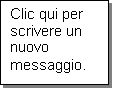 Casella di testo: Clic qui per scrivere un nuovo messaggio.