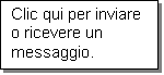 Casella di testo: Clic qui per inviare o ricevere un messaggio.