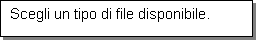 Casella di testo: Scegli un tipo di file disponibile.